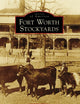 Fort Worth Stockyards (Images of America)