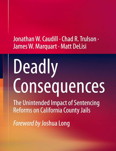 Deadly Consequences: The Unintended Impact of Sentencing Reforms on California County Jails