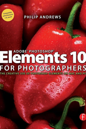Adobe Photoshop Elements 10 for Photographers: The Creative use of Photoshop Elements on Mac and PC