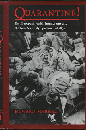 Quarantine!: East European Jewish Immigrants and the New York City Epidemics of 1892