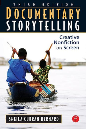 Documentary Storytelling: Creative Nonfiction on Screen, 3rd Edition