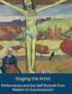 Staging the Artist: Performance and the Self-Portrait from Realism to Expressionism