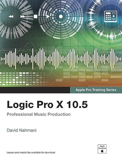 Logic Pro X 10.5 - Apple Pro Training Series: Professional Music Production