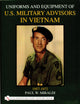 Uniforms & Equipment of U.S. Military Advisors in Vietnam: 1957-1972 (Schiffer Military History)