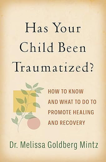 Has Your Child Been Traumatized?: How to Know and What to Do to Promote Healing and Recovery