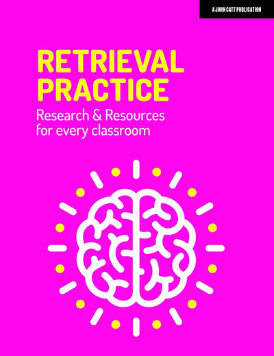Retrieval Practice: Resources and research for every classroom: Resources and research for every classroom