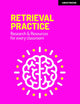 Retrieval Practice: Resources and research for every classroom: Resources and research for every classroom