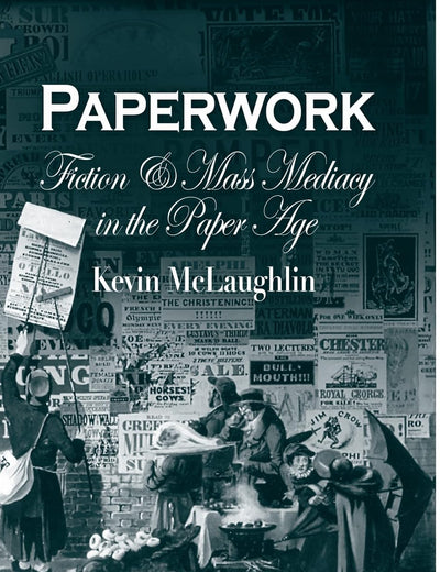 Paperwork: Fiction and Mass Mediacy in the Paper Age (Critical Authors and Issues)