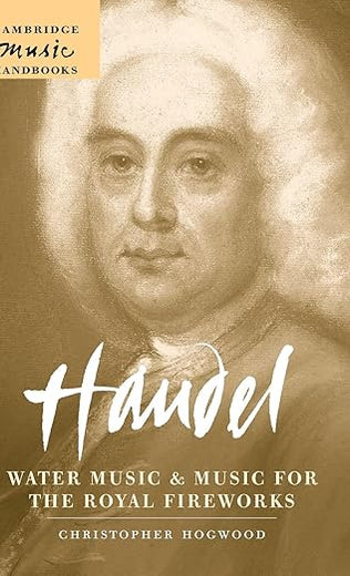 Handel: Water Music and Music for the Royal Fireworks (Cambridge Music Handbooks)