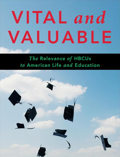Vital and Valuable: The Relevance of HBCUs to American Life and Education (Black Lives in the Diaspora: Past / Present / Future)