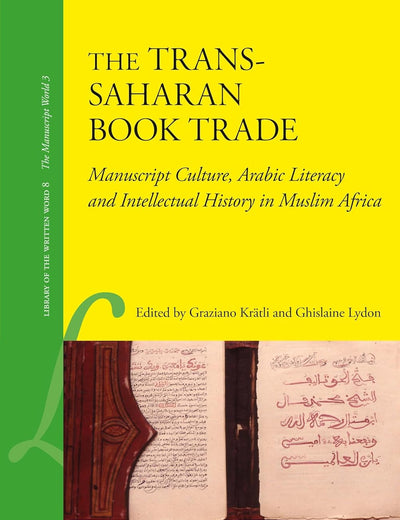 The Trans-Saharan Book Trade: Manuscript Culture, Arabic Literacy and Intellectual History in Muslim Africa