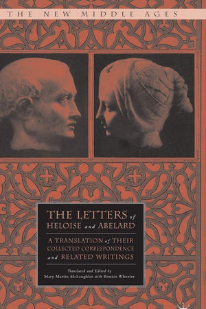 The Letters of Heloise and Abelard: A Translation of Their Collected Correspondence and Related Writings (The New Middle Ages)