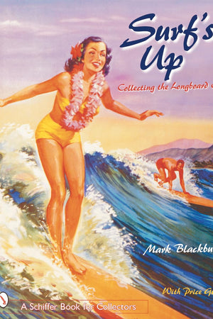 Surf’s Up: Collecting the Longboard Era (A Schiffer Book for Collectors)