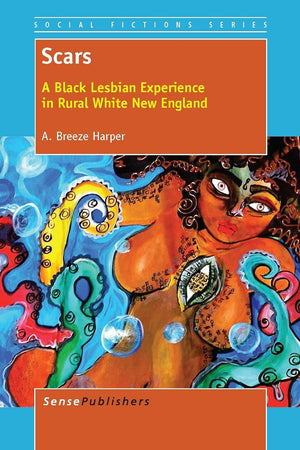 Scars: A Black Lesbian Experience in Rural White New England (Social Fictions Series, 12)