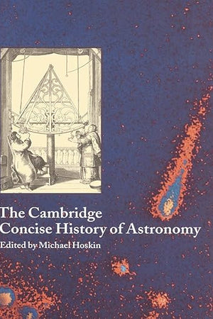 The Cambridge Concise History of Astronomy (Volume 0)