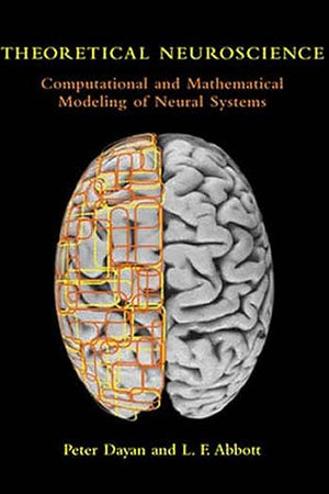 Theoretical Neuroscience: Computational And Mathematical Modeling of Neural Systems (Computational Neuroscience)