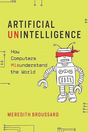 Artificial Unintelligence: How Computers Misunderstand the World (Mit Press)