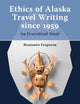 Ethics of Alaska Travel Writing since 1959: An Ecocritical Study (Arctic Humanities, 1)