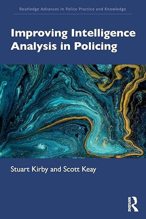 Improving Intelligence Analysis in Policing (Routledge Advances in Police Practice and Knowledge)