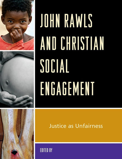 John Rawls and Christian Social Engagement: Justice as Unfairness
