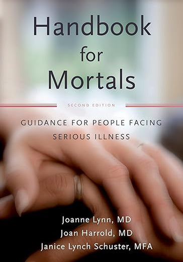 Handbook for Mortals: Guidance for People Facing Serious Illness