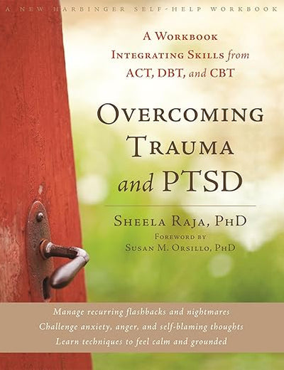 Overcoming Trauma and PTSD: A Workbook Integrating Skills from ACT, DBT, and CBT