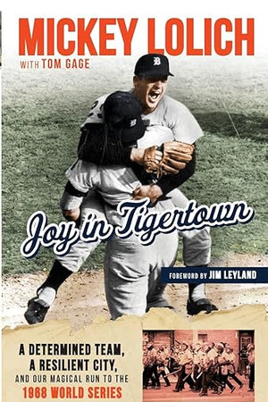 Joy in Tigertown: A Determined Team, a Resilient City, and our Magical Run to the 1968 World Series