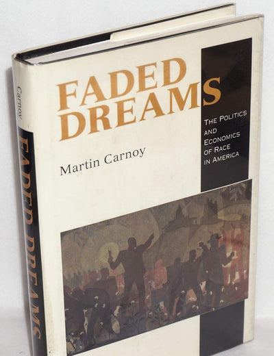 Faded Dreams: The Politics and Economics of Race in America