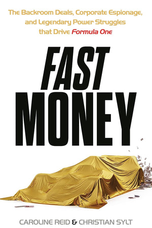 Fast Money: The Backroom Deals, Corporate Espionage, and Legendary Power Struggles that Drive Formula One