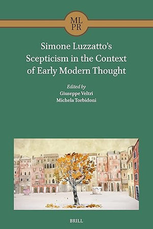 Simone Luzzatto’s Scepticism in the Context of Early Modern Thought (Maimonides Library for Philosophy and Religion, 7)