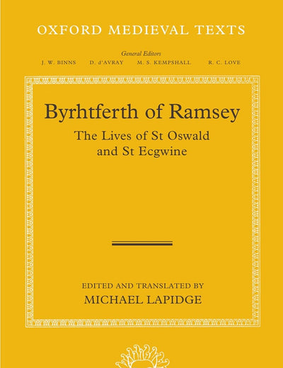 Byrhtferth of Ramsey: The Lives of St. Oswald and St. Ecgwine (Oxford Medieval Texts)