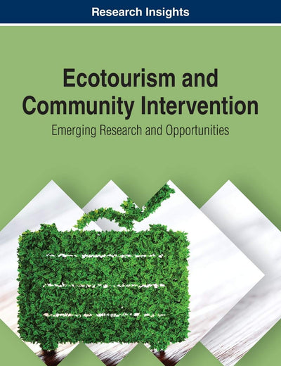 Ecotourism and Community Intervention: Emerging Research and Opportunities (Advances in Hospitality, Tourism, and the Services Industry)