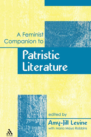 A Feminist Companion to Patristic Literature (Feminist Companion to the New Testament and Early Christian Writings)