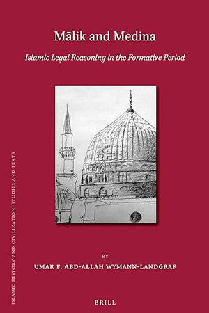 Mālik and Medina: Islamic Legal Reasoning in the Formative Period