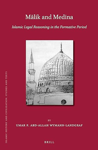 Mālik and Medina: Islamic Legal Reasoning in the Formative Period