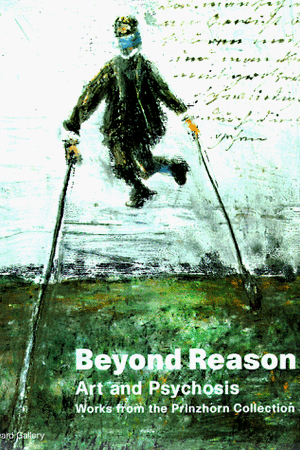 Beyond Reason: Art and Psychosis Works From the Prinzhorn Collection