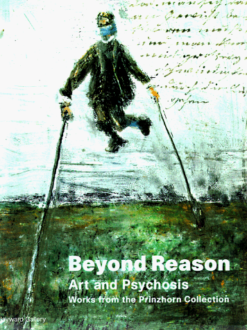 Beyond Reason: Art and Psychosis Works From the Prinzhorn Collection