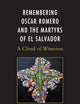 Remembering Oscar Romero and the Martyrs of El Salvador: A Cloud of Witnesses