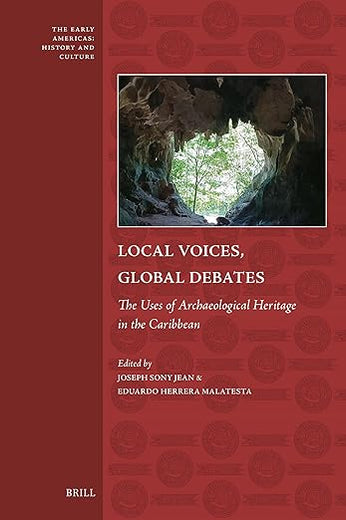 Local Voices, Global Debates: The Uses of Archaeological Heritage in the Caribbean (The Early Americas: History and Culture, 12)