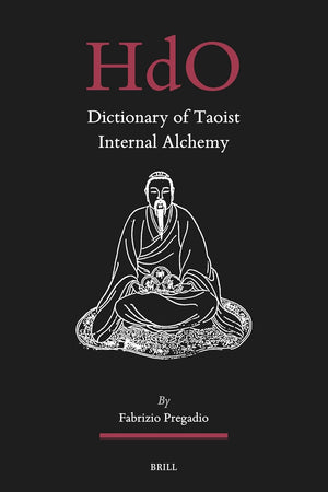 Dictionary of Taoist Internal Alchemy (Handbook of Oriental Studies. Section 4 China, 38)