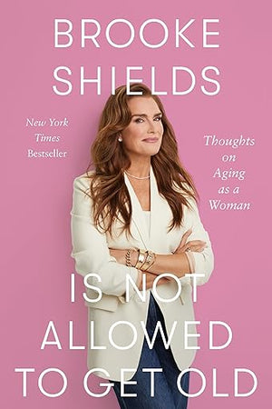 Brooke Shields Is Not Allowed to Get Old: Thoughts on Aging as a Woman