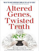 Altered Genes, Twisted Truth: How the Venture to Genetically Engineer Our Food Has Subverted Science, Corrupted Government, and Systematically Deceived the Public