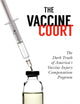 The Vaccine Court: The Dark Truth of America's Vaccine Injury Compensation Program
