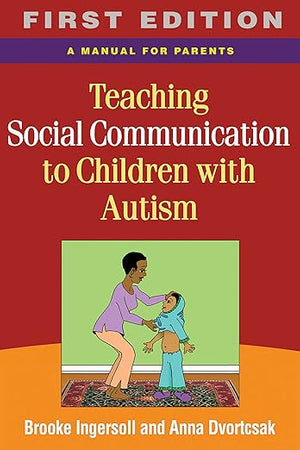 Teaching Social Communication to Children with Autism, First Edition: A Manual for Parents