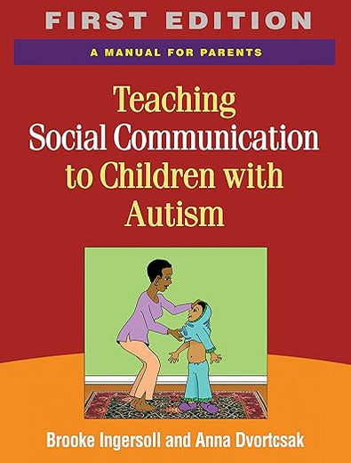 Teaching Social Communication to Children with Autism, First Edition: A Manual for Parents