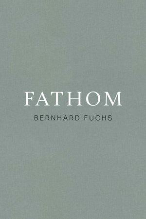 Bernhard Fuchs: Fathom