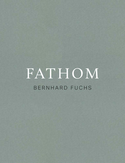 Bernhard Fuchs: Fathom