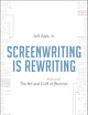 Screenwriting is Rewriting: The Art and Craft of Professional Revision