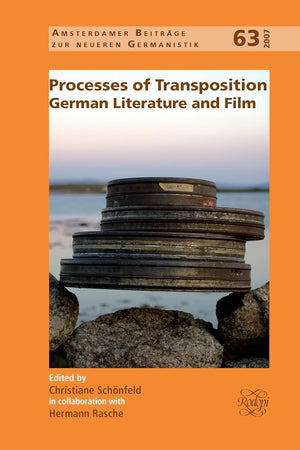 Processes of Transposition: German Literature and Film (Amsterdamer Beiträge zur neueren Germanistik, 63)