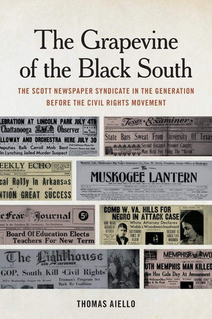 The Grapevine of the Black South: The Scott Newspaper Syndicate in the Generation before the Civil Rights Movement (Print Culture in the South)